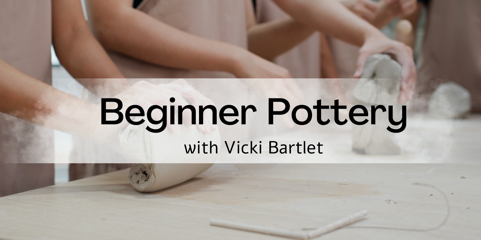 Banner image for Beginners Pottery with Vicki Bartlett (8 weeks)