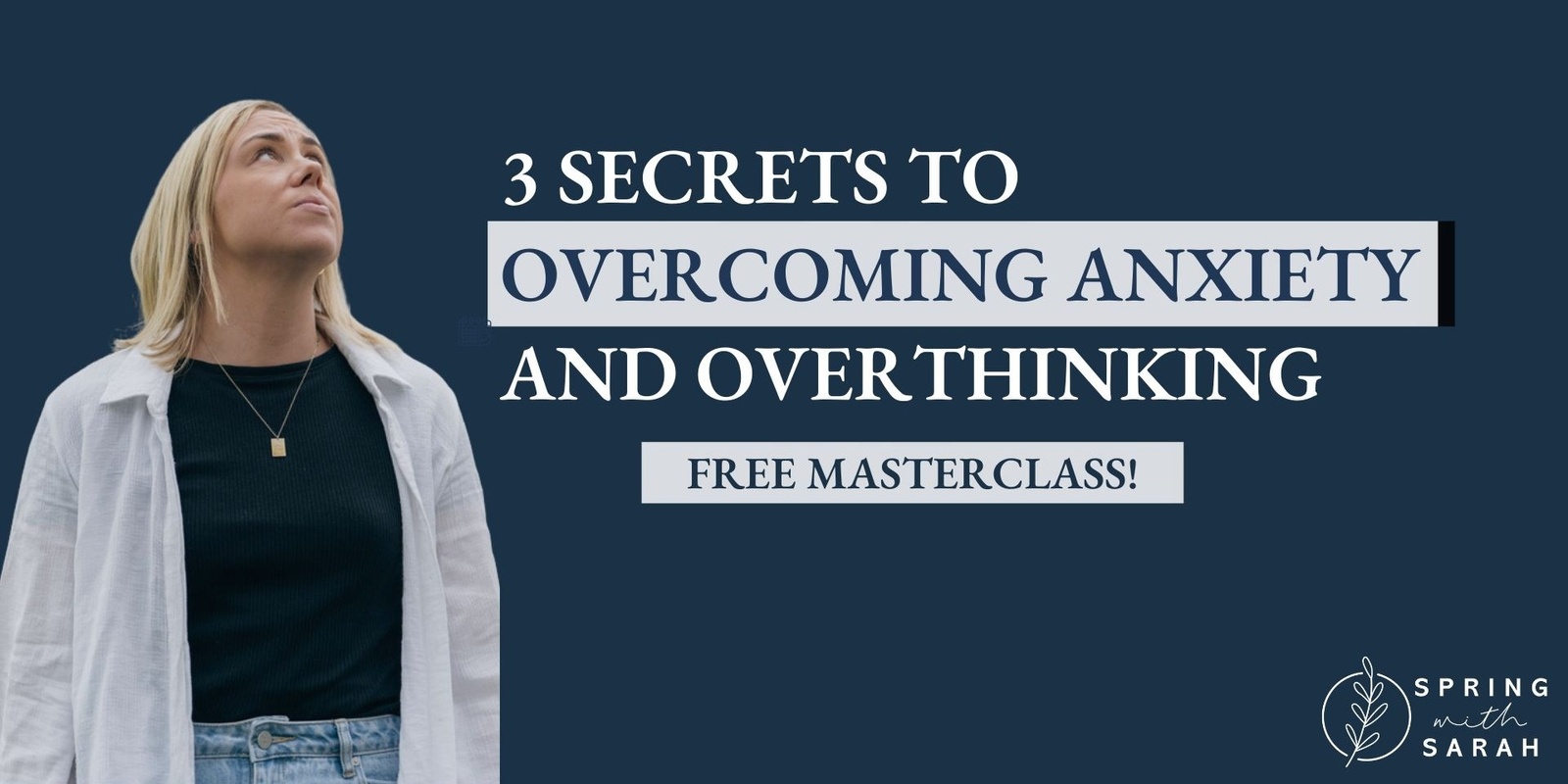 Banner image for 3 Secrets to Overcoming Anxiety and Overthinking