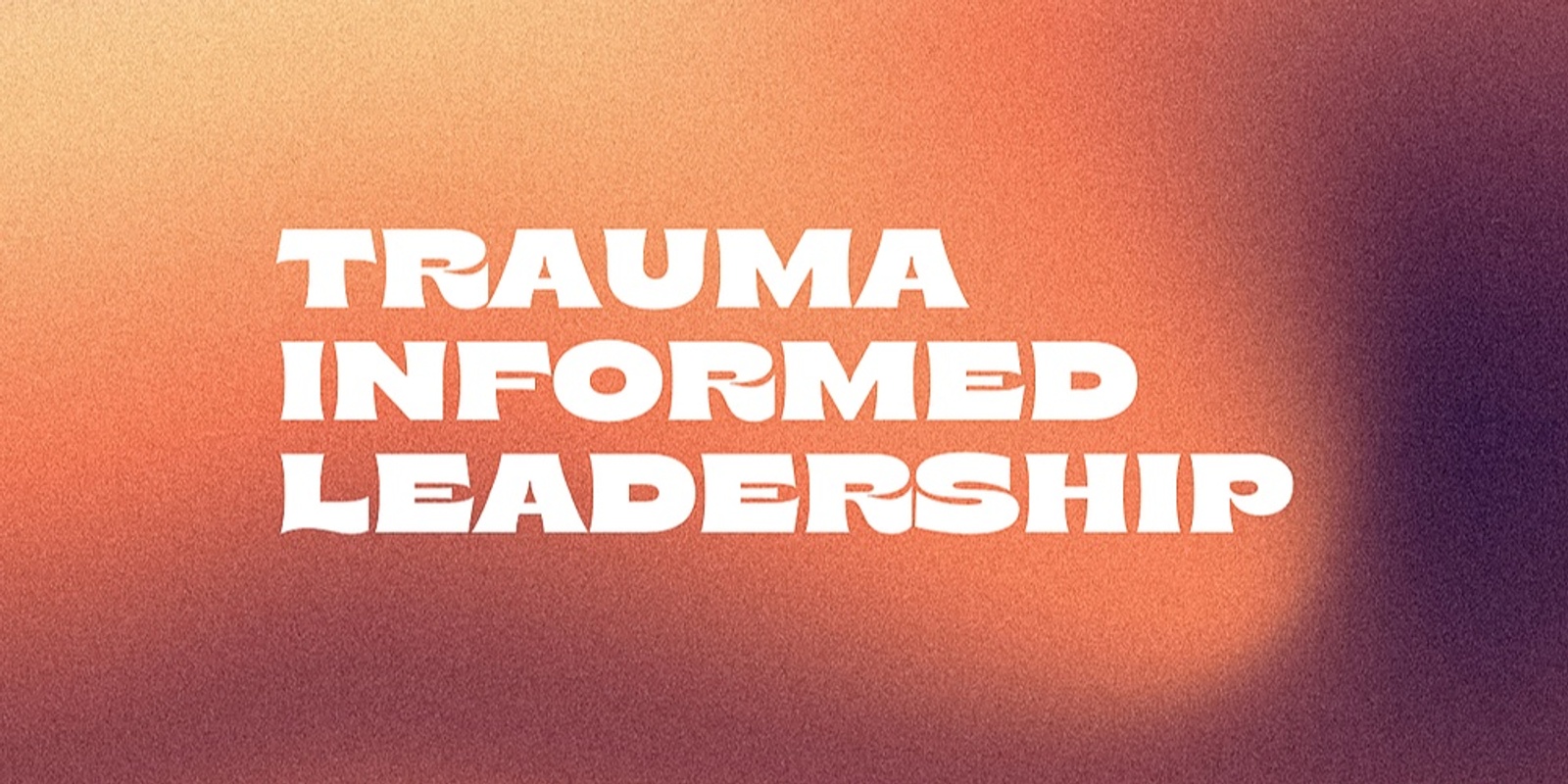 Trauma Informed Leadership - Launceston