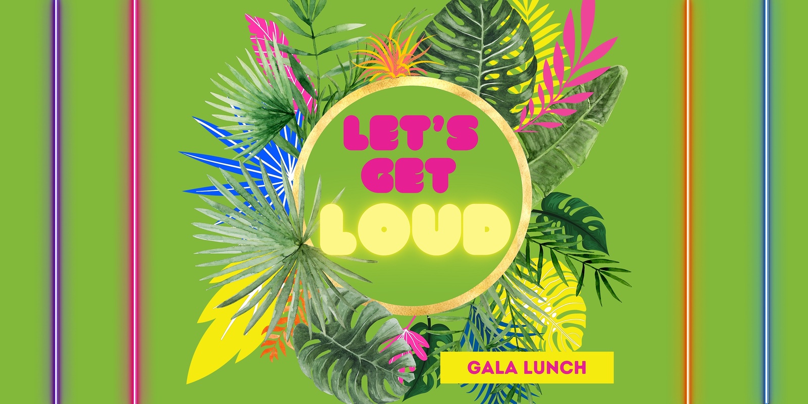 Banner image for Let's Get Loud Gala Lunch