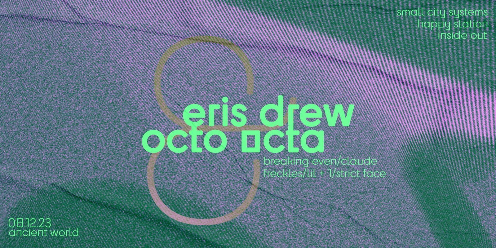 Banner image for Small City Systems & Happy Station Present - ERIS DREW & OCTO OCTA