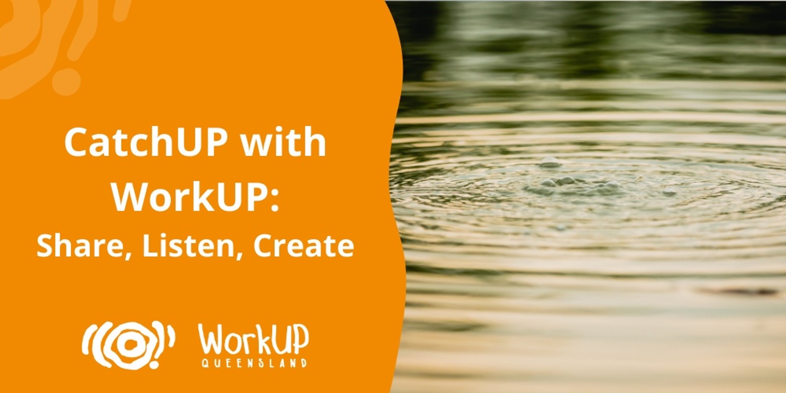 Banner image for CatchUP with WorkUP: Share, Listen, Create - South East Queensland (Online)