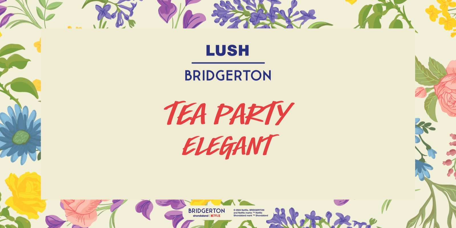 Banner image for Lush QVB | Bridgerton Elegant Tea Party Experience