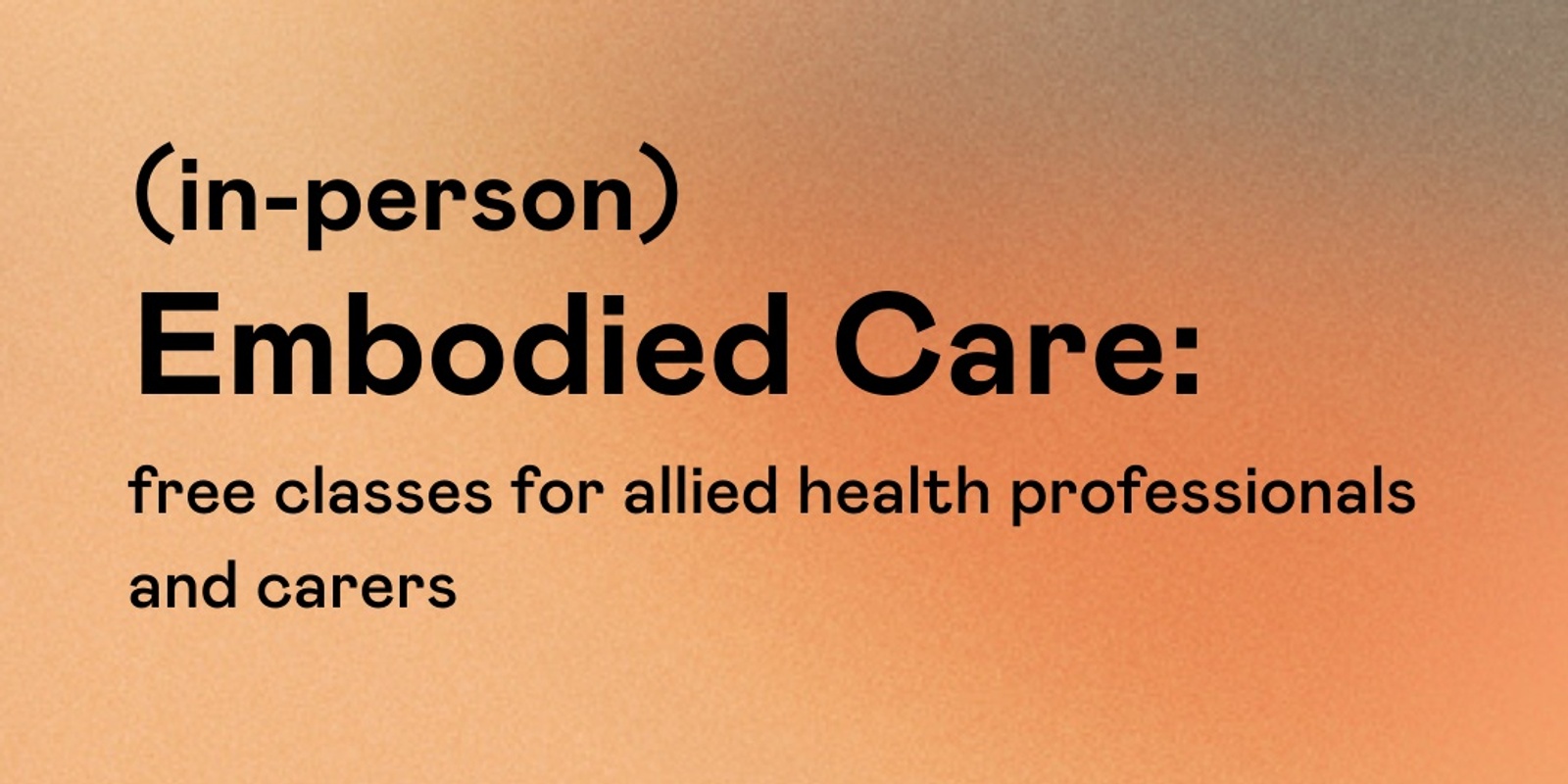 Banner image for Embodied Care: free classes for allied health professionals and carers (in-person) 