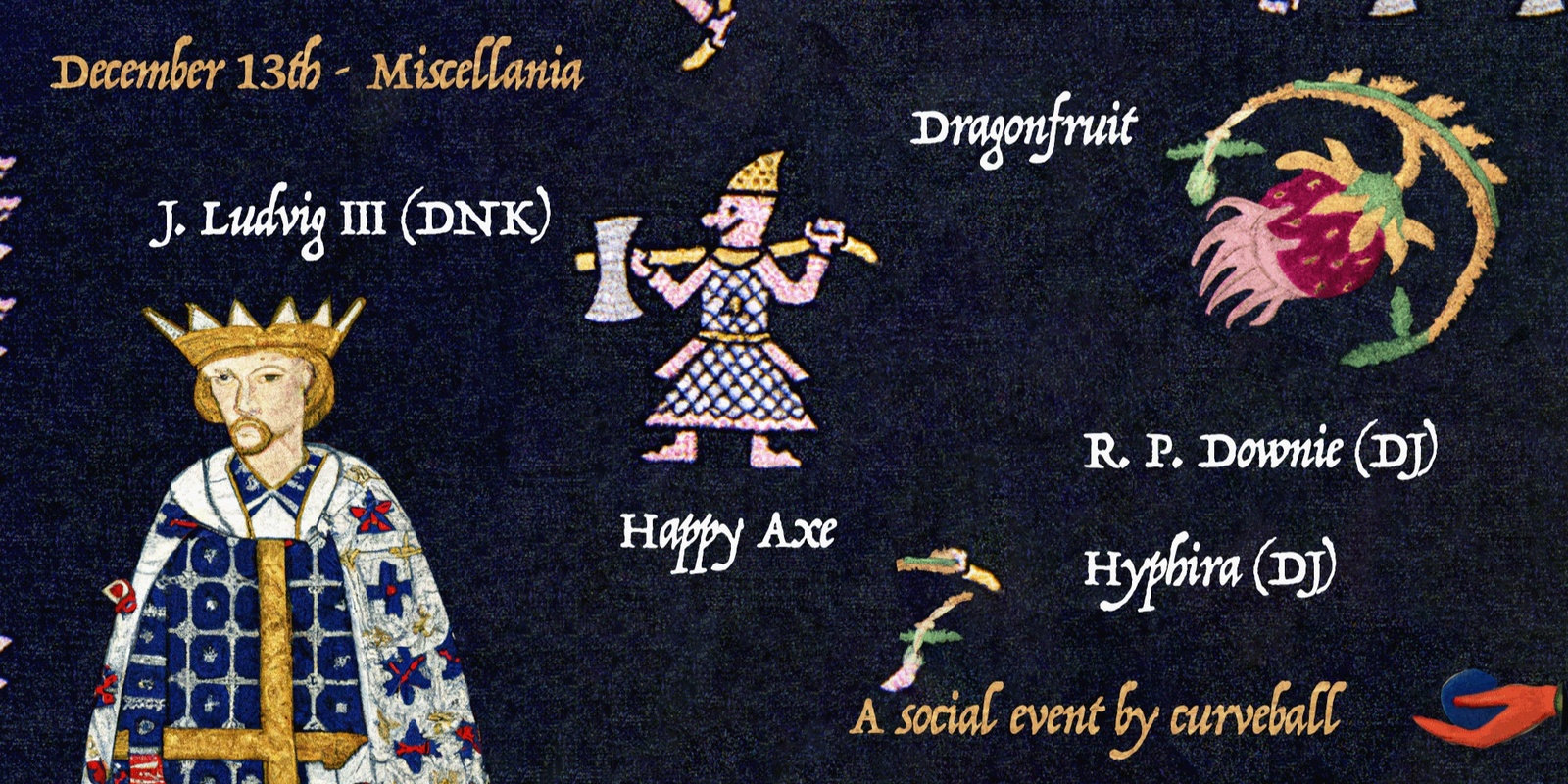Banner image for Curveball One: J. Ludvig III (DNK), Dragonfruit, Happy Axe, R. P. Downie (DJ), Hyphira (DJ)