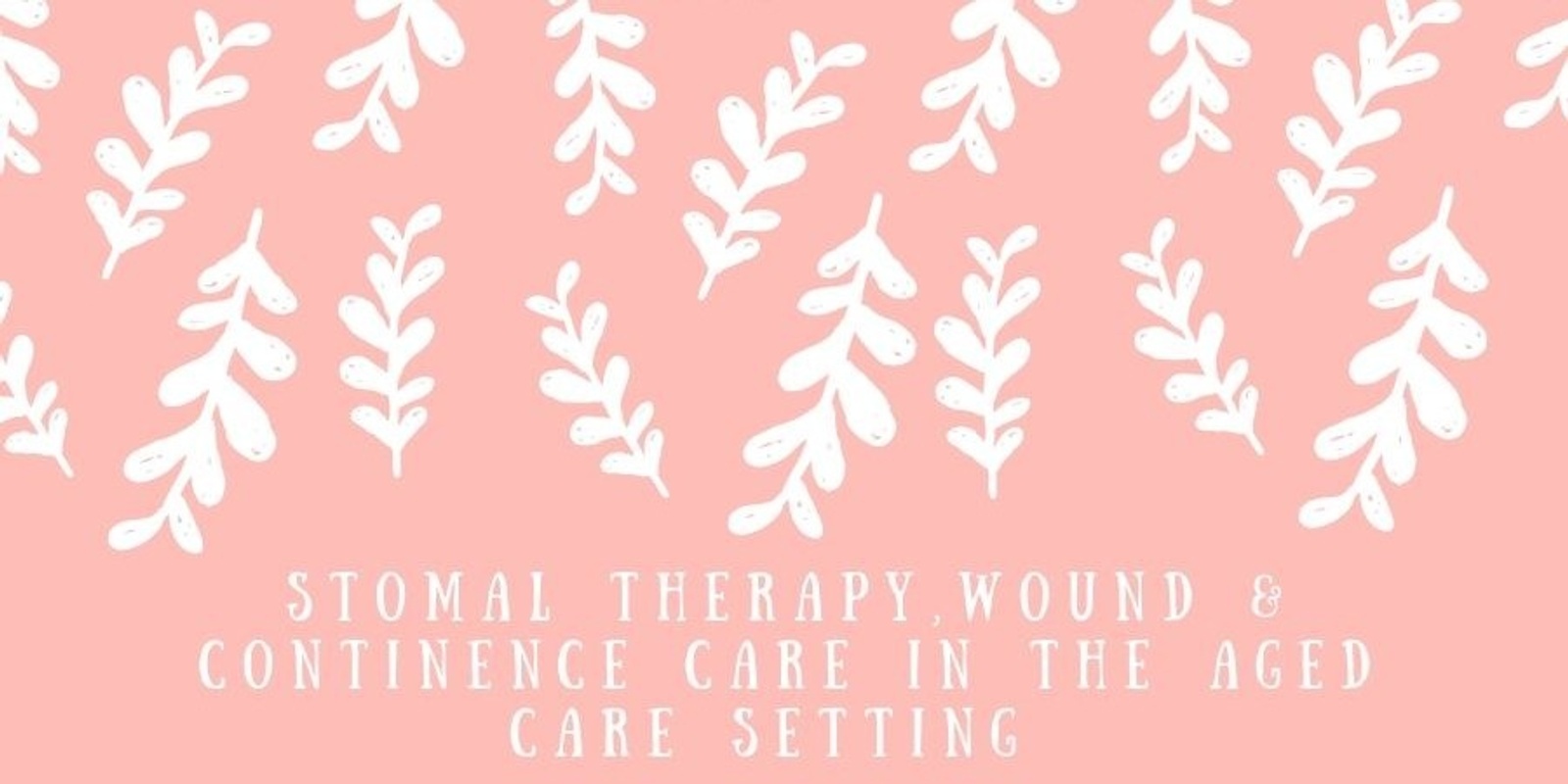 Banner image for Stomal Therapy, Wound and Continence Care in the Aged Care Setting