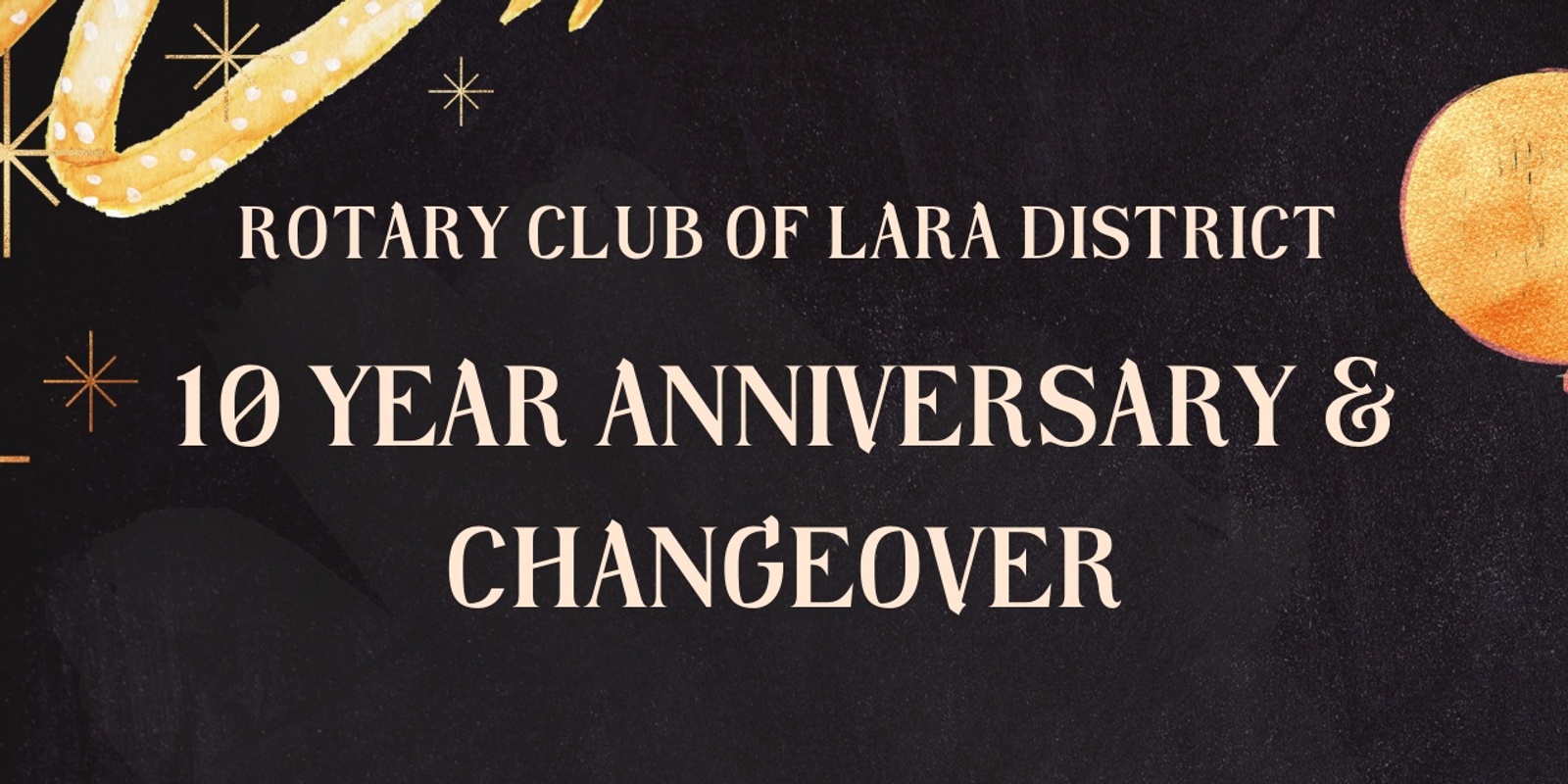 Banner image for 10 Year Anniversary & Changeover, Rotary Club of Lara District