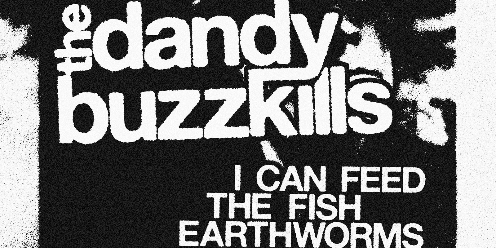 Banner image for DANDY BUZZKILLS I Can Feed The Fish Earthworms EP Lauch