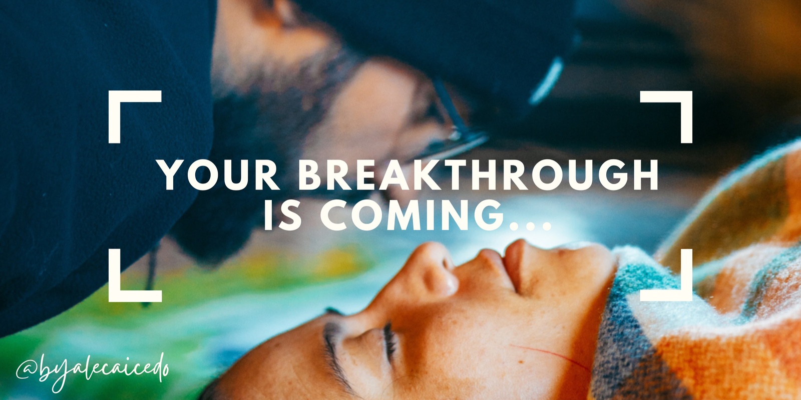 Banner image for Your breakthrough is coming...