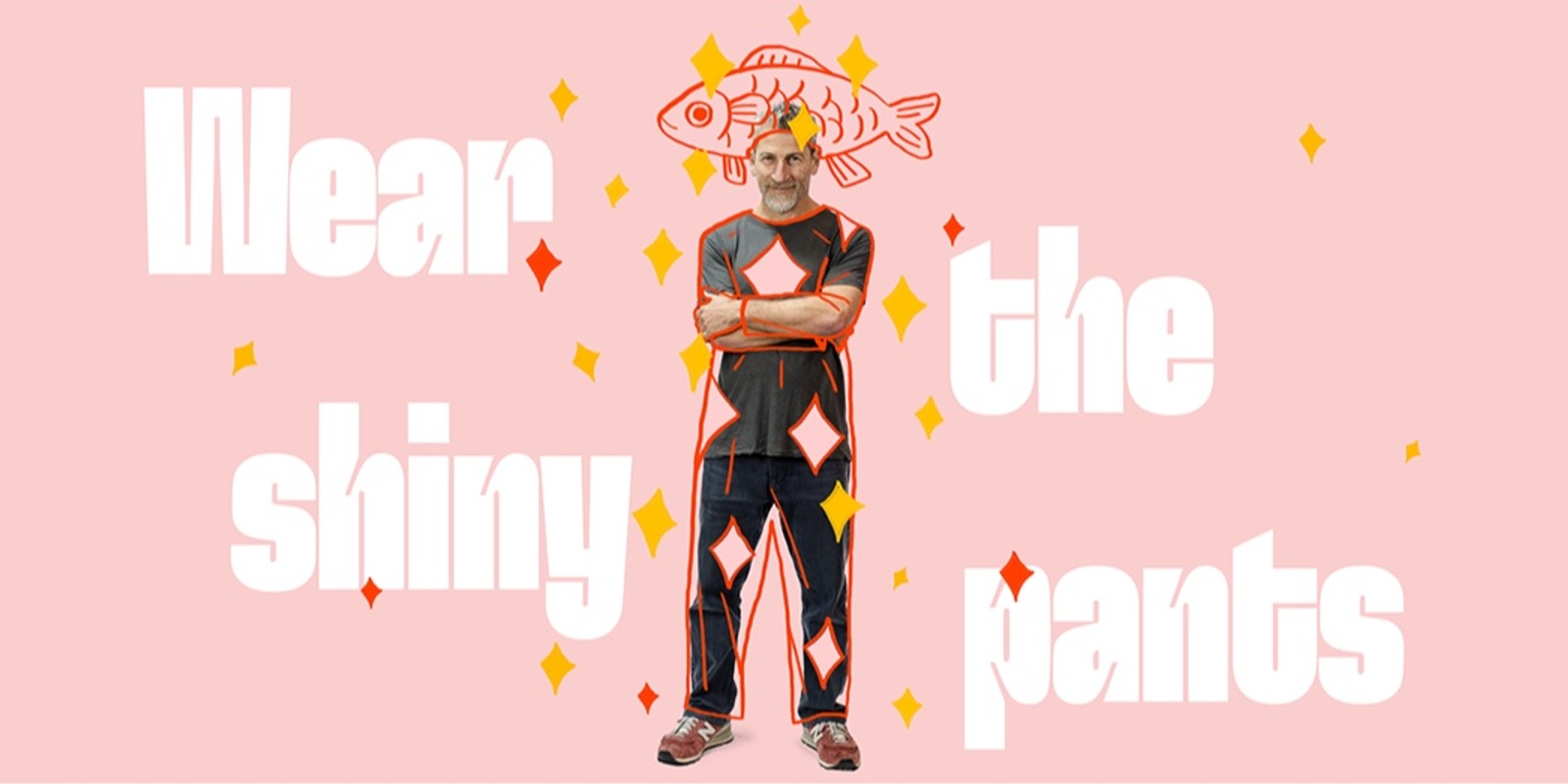 Banner image for Wear the Shiny Pants