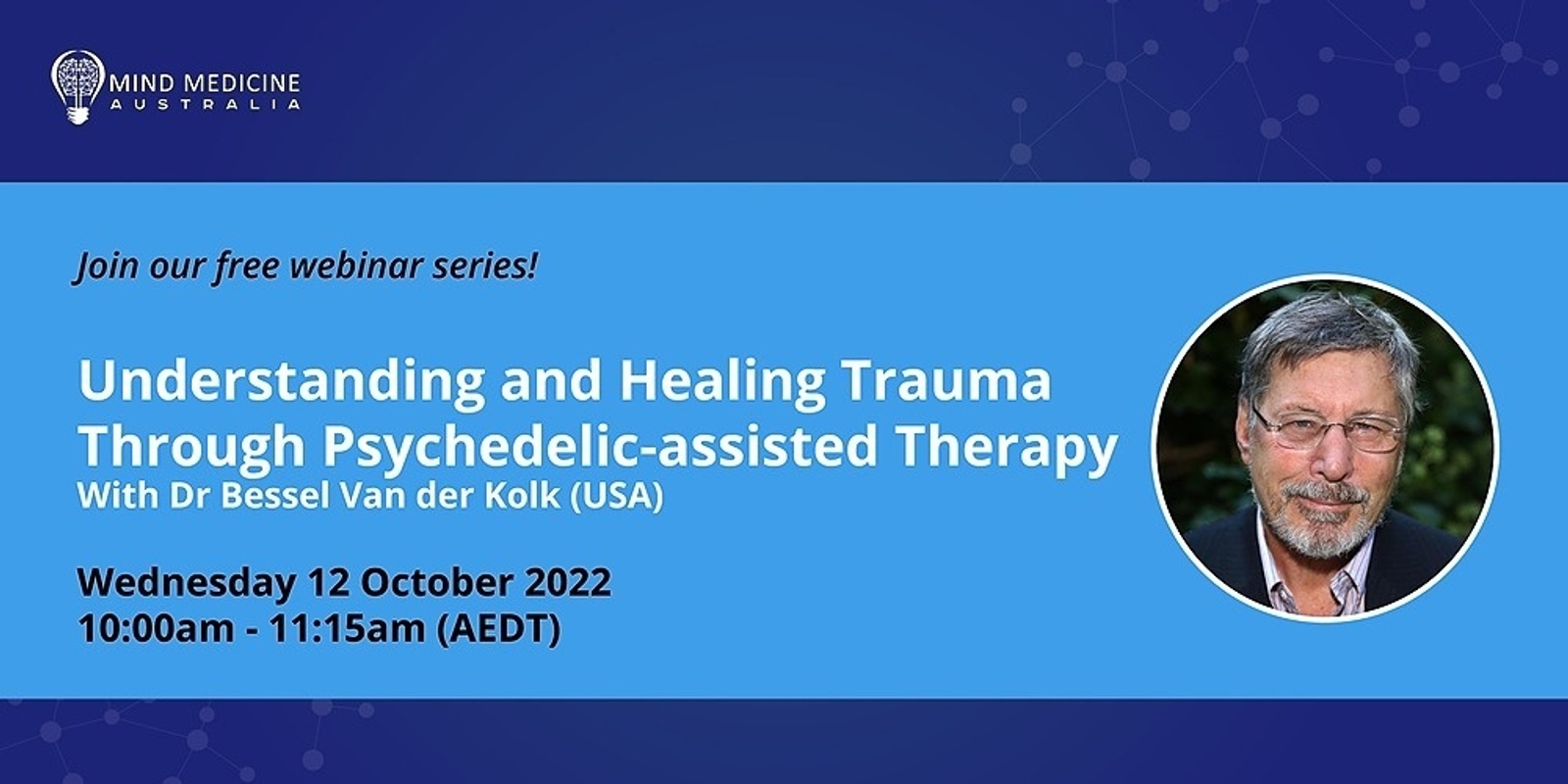 Banner image for MMA FREE Webinar Series - Understanding and Healing Trauma Through Psychedelic-assisted Therapy with Dr Bessel Van der Kolk (USA)