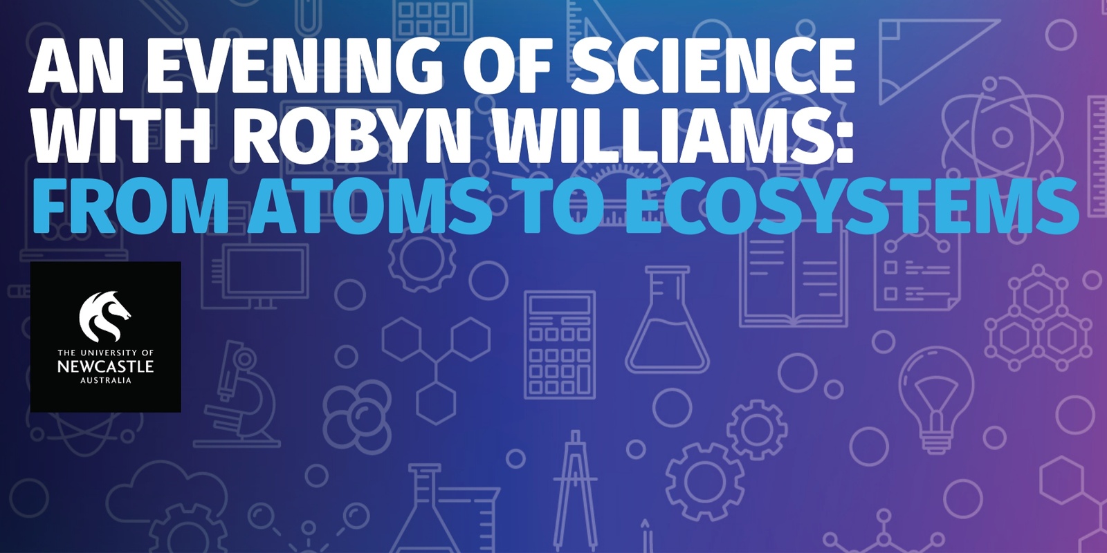 Banner image for An Evening of Science with Robyn Williams: From Atoms to Ecosystems | A National Science Week Event with the University of Newcastle