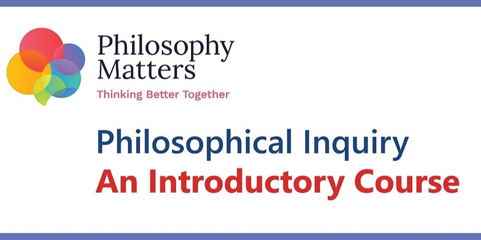 Banner image for Philosophical Inquiry Introductory Course 21-22 MAR 2022