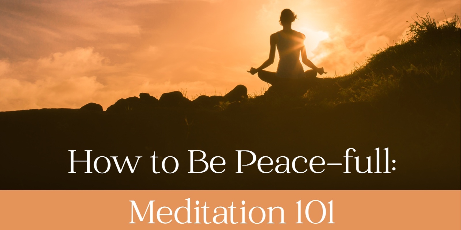 Banner image for How to Be Peace-full: Meditation 101