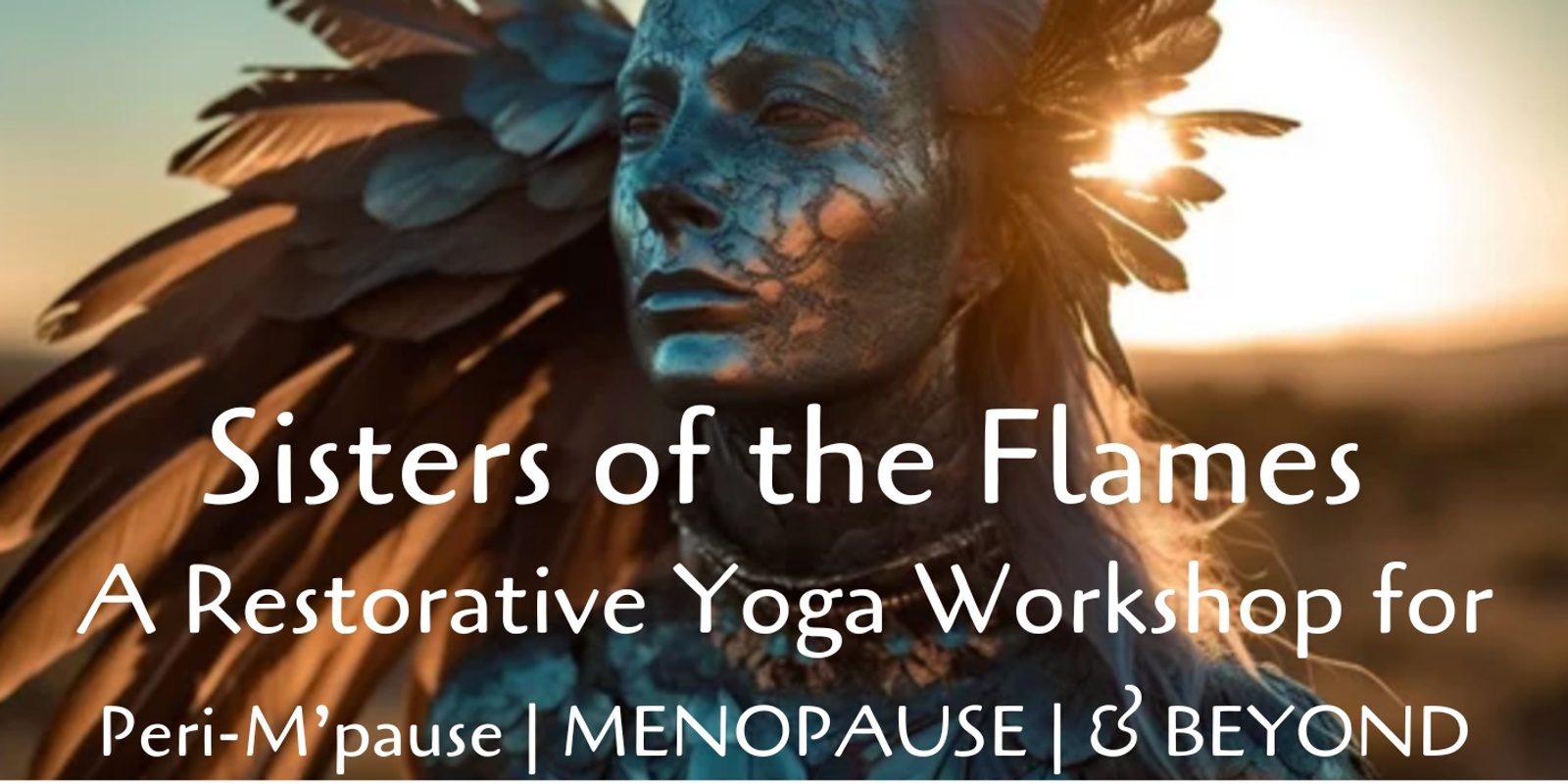 Banner image for Sisters of the Flames | A Restorative Yoga Workshop for Peri-M'pause, Menopause & Beyond