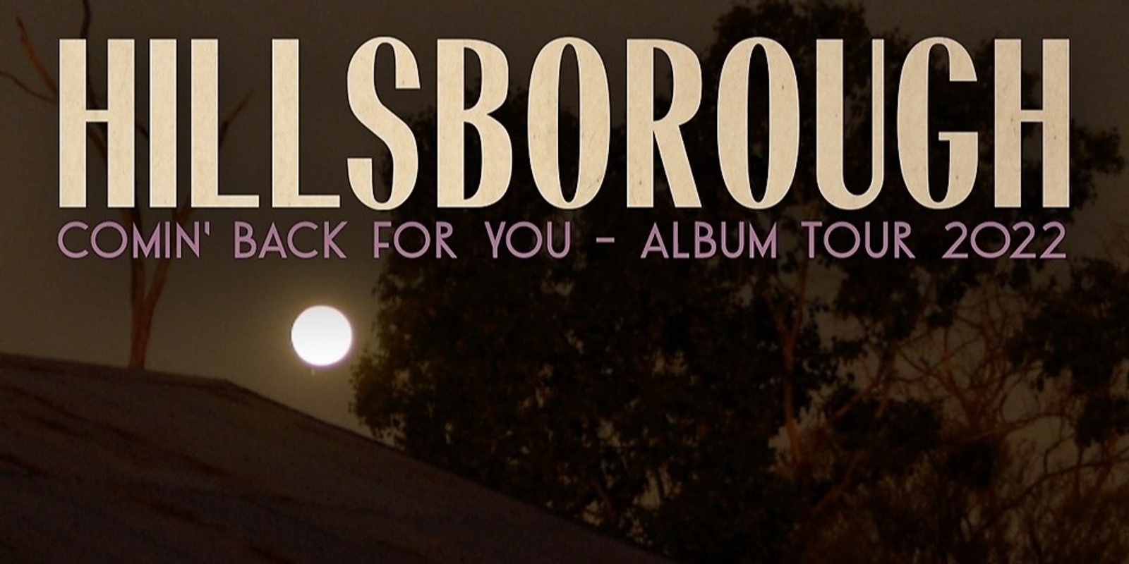 Banner image for HILLSBOROUGH - Comin' Back For You ALBUM LAUNCH