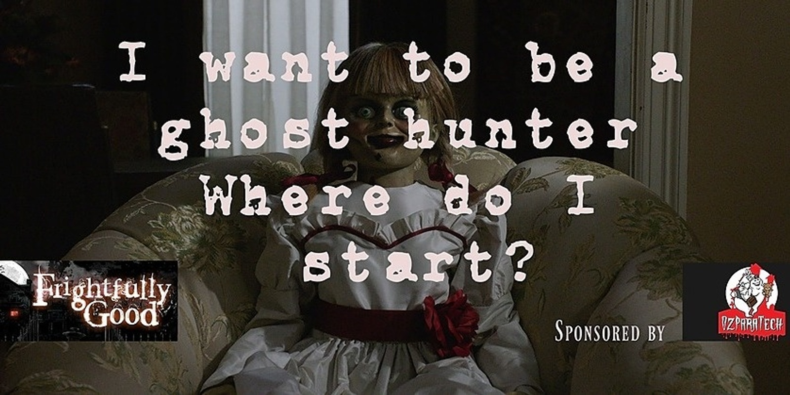 Banner image for Frightfully Good Sunday Sessions - I want to be a Ghost Hunter Where Do I start?