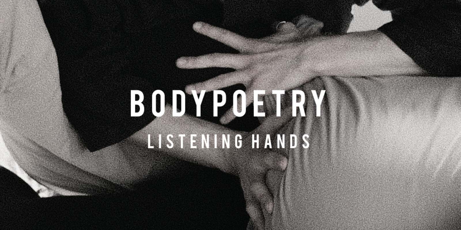 Banner image for bodypoetry: introduction to 'listening hands'