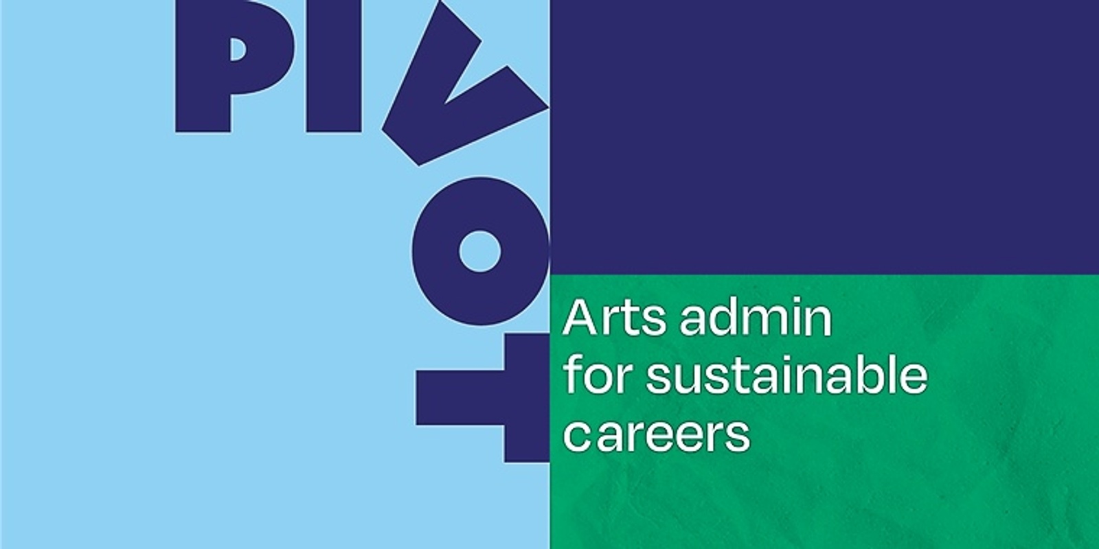Banner image for Pivot: Arts admin for sustainable careers