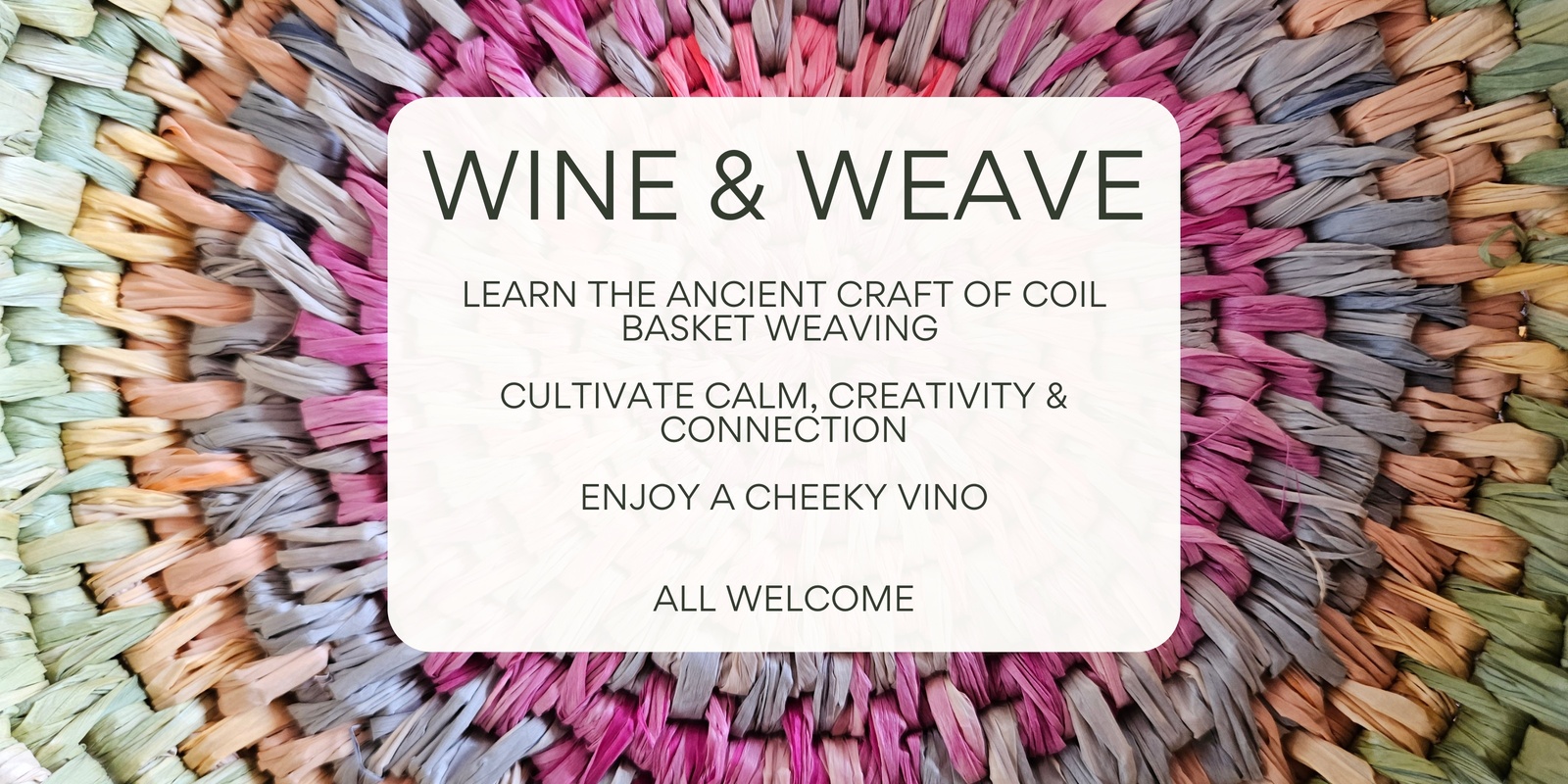 Banner image for Weave and wine - learn basket weaving with the 'wrapping stitch'