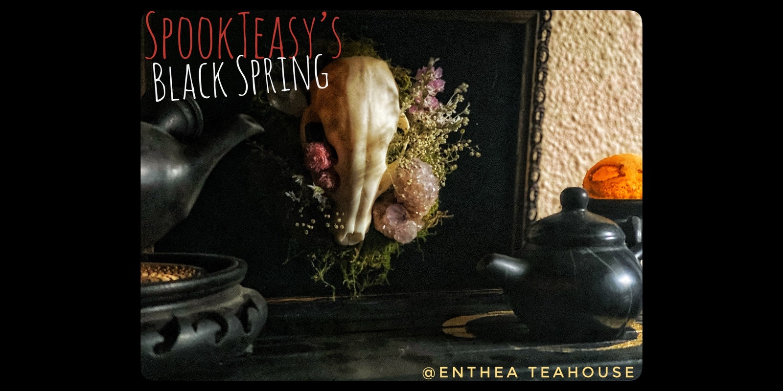 Banner image for SpookTeasy’s Black Spring at Enthea Teahouse