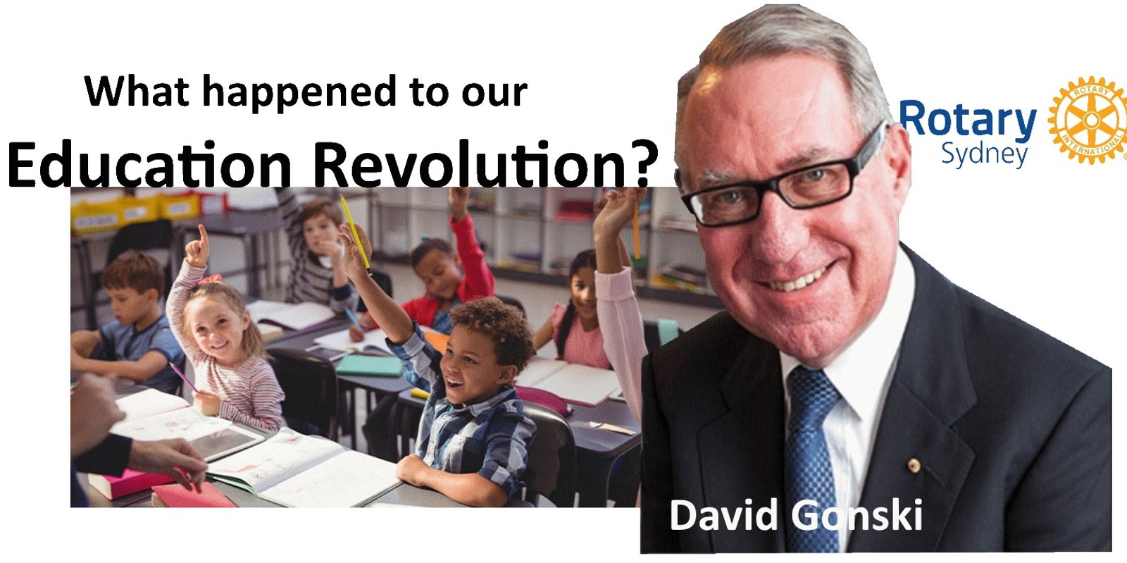 Banner image for Rotary Club of Sydney - Whatever happened to our education revolution?