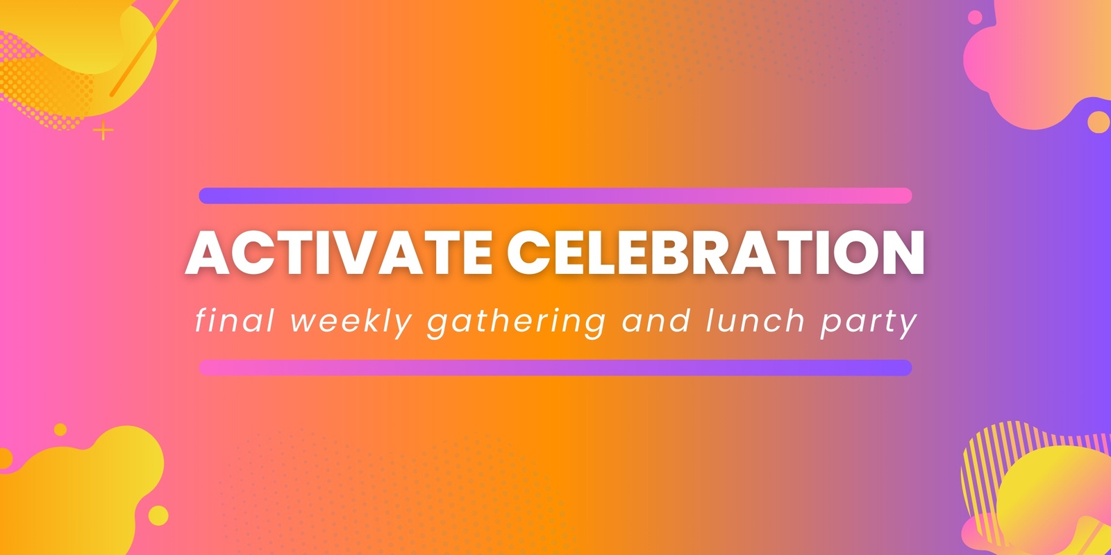 Banner image for Activate Church Final Weekly Gathering and Lunch Party!