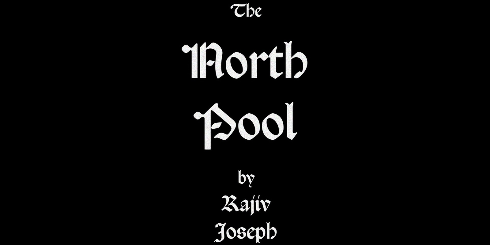 Banner image for The North Pool by Rajiv Joseph