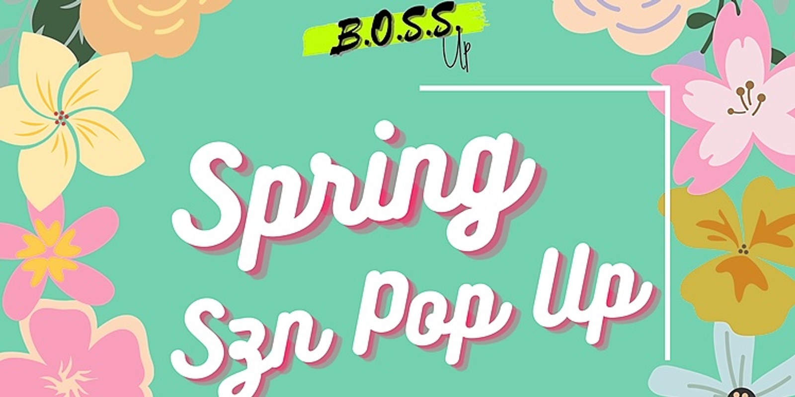 Banner image for Spring Szn Pop Up Edition: Early Bird Vendor Rates presented by B.O.S.S. UP Expo