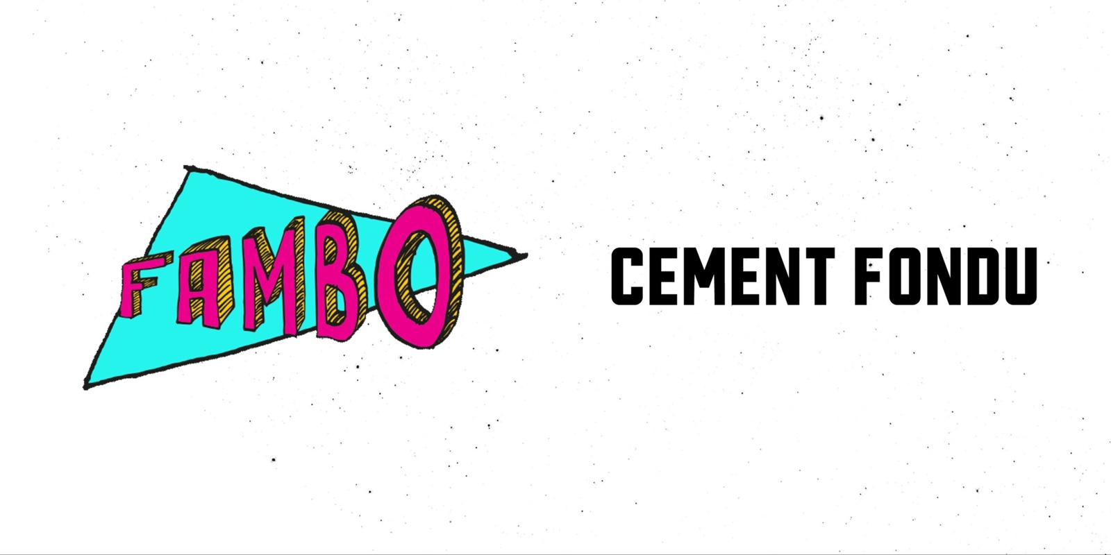 Banner image for FAMBO X CEMENT FONDU: WE HAVE MANY LAYERS