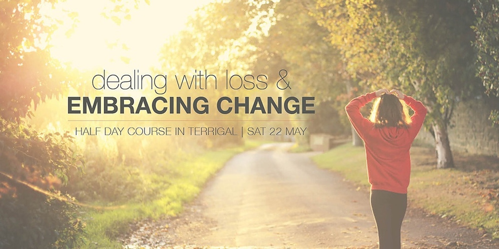 Banner image for Dealing with Loss, Embracing Change - Sat 22 May - In-person