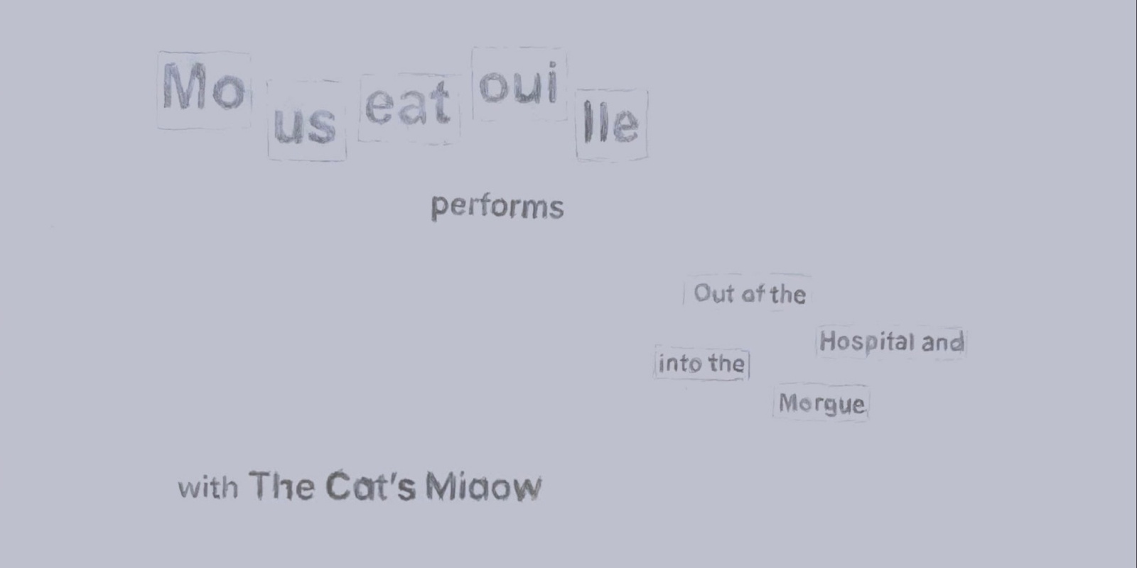 Banner image for Mouseatouille Performs Out of the Hospital and Into the Morgue w/ The Cat’s Miaow