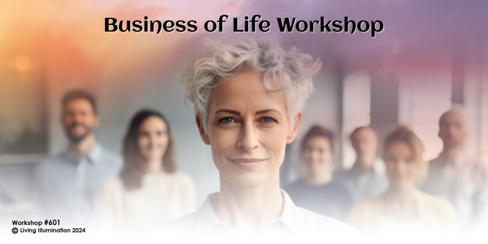 Banner image for The Business of Life Workshop (#654)- Online!