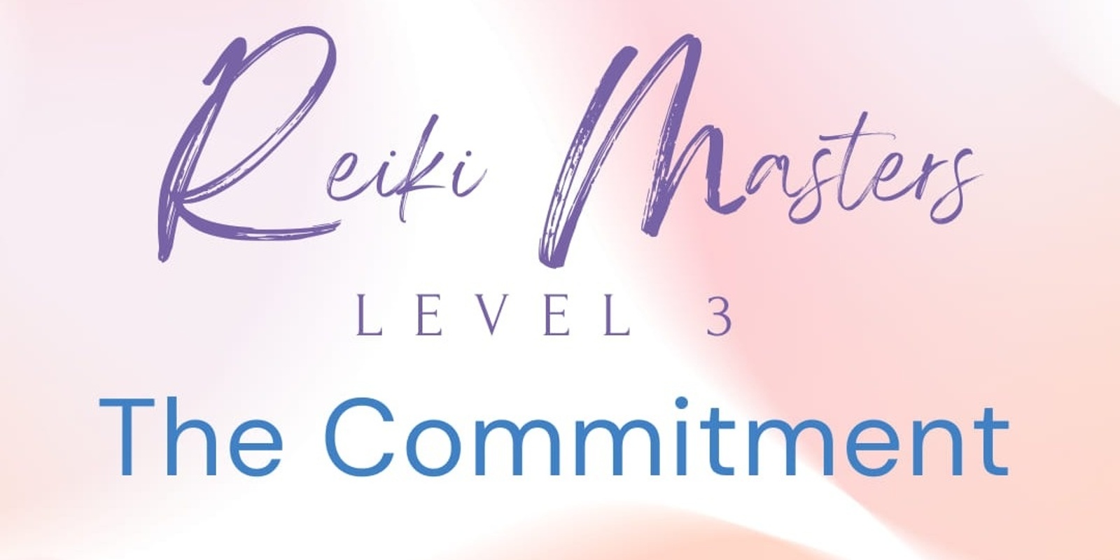 Banner image for Reiki Masters - Level 3 - The Committment