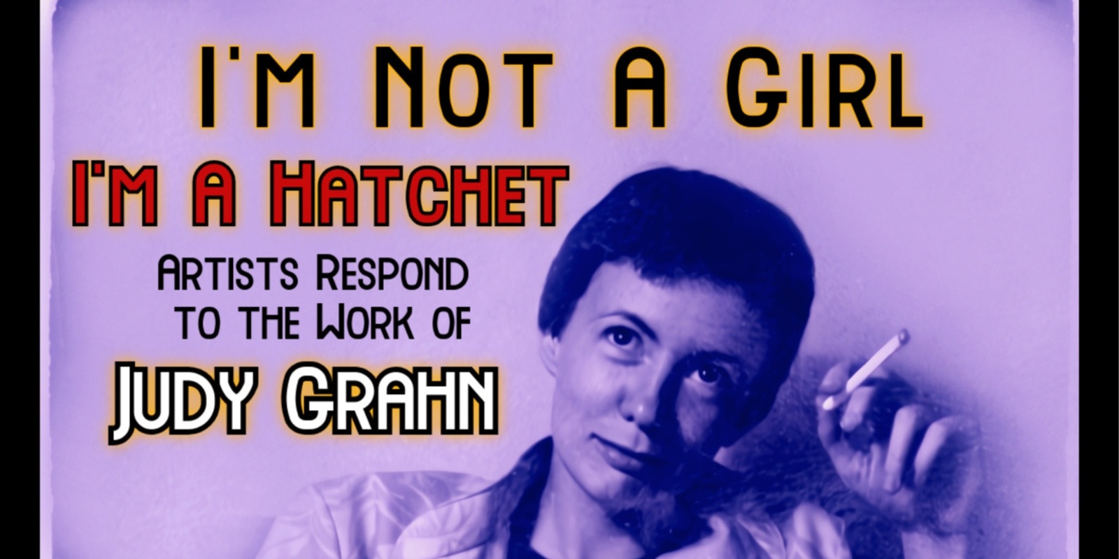 Banner image for I'm Not a Girl, I'm a Hatchet: Artists Respond to the Work of Judy Grahn