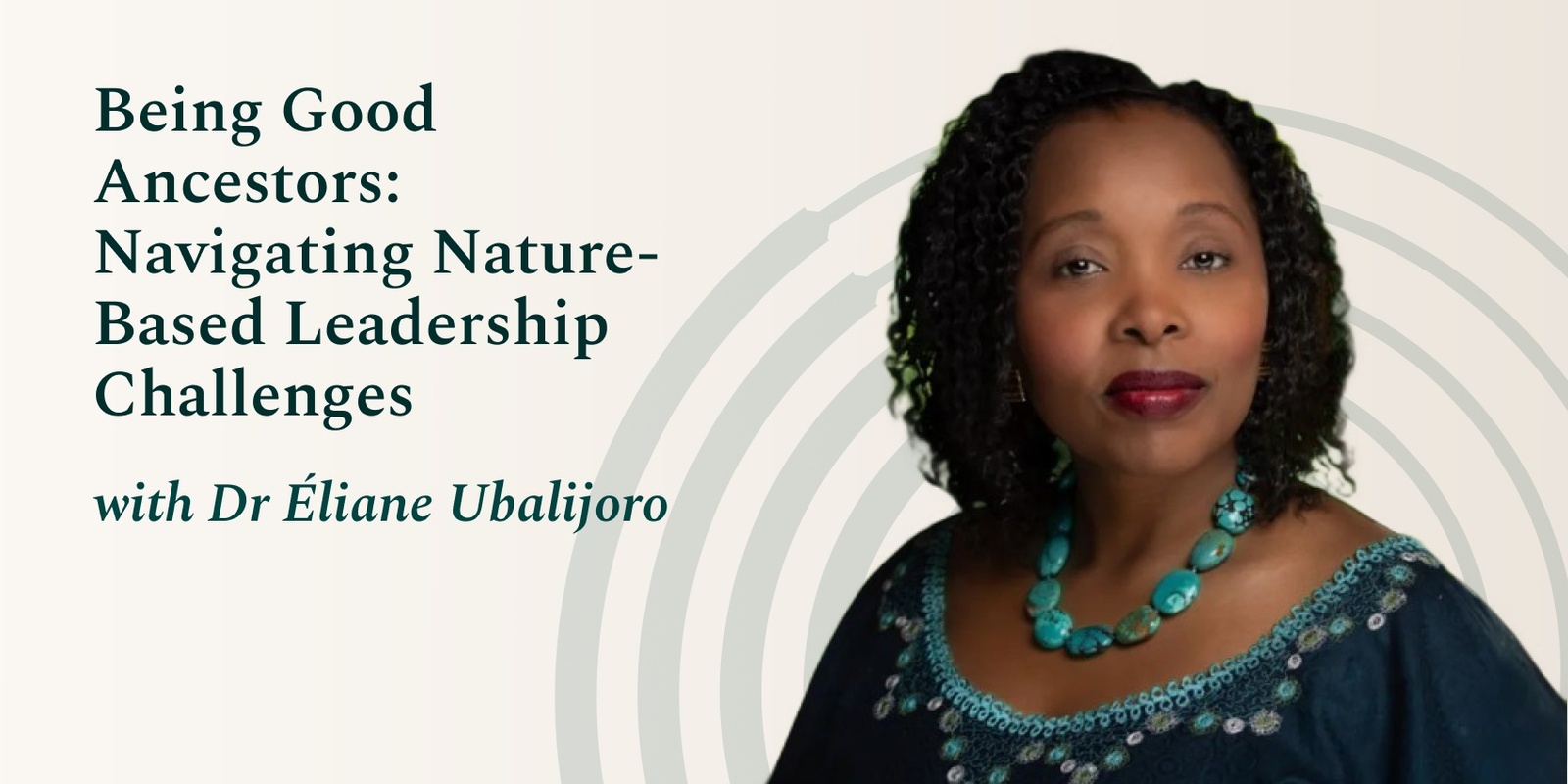 Banner image for Being Good Ancestors: Navigating Nature-Based Leadership Challenges with Dr Éliane Ubalijoro  