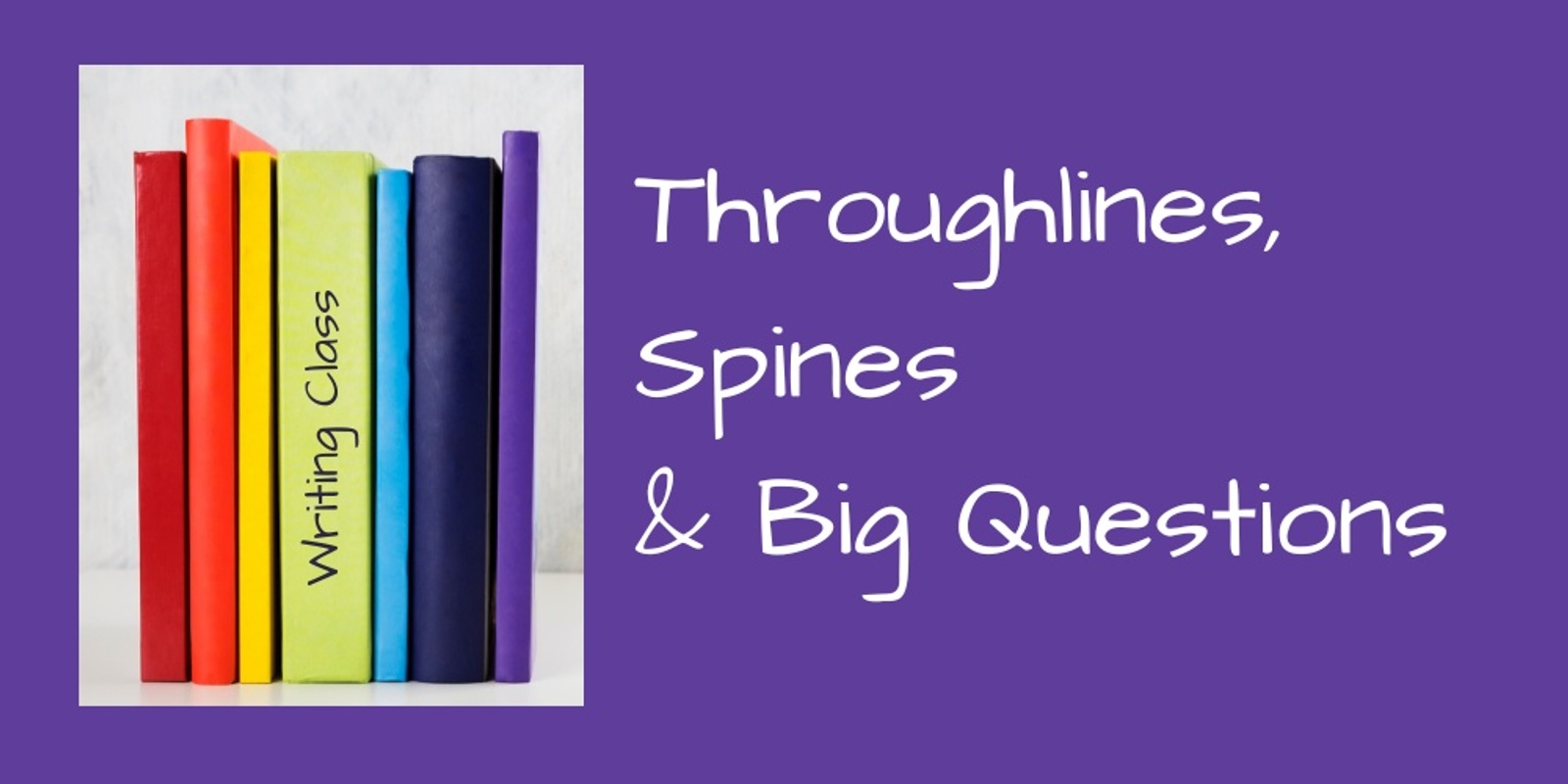 Banner image for Writing Class: Throughlines, Spines & Big Questions