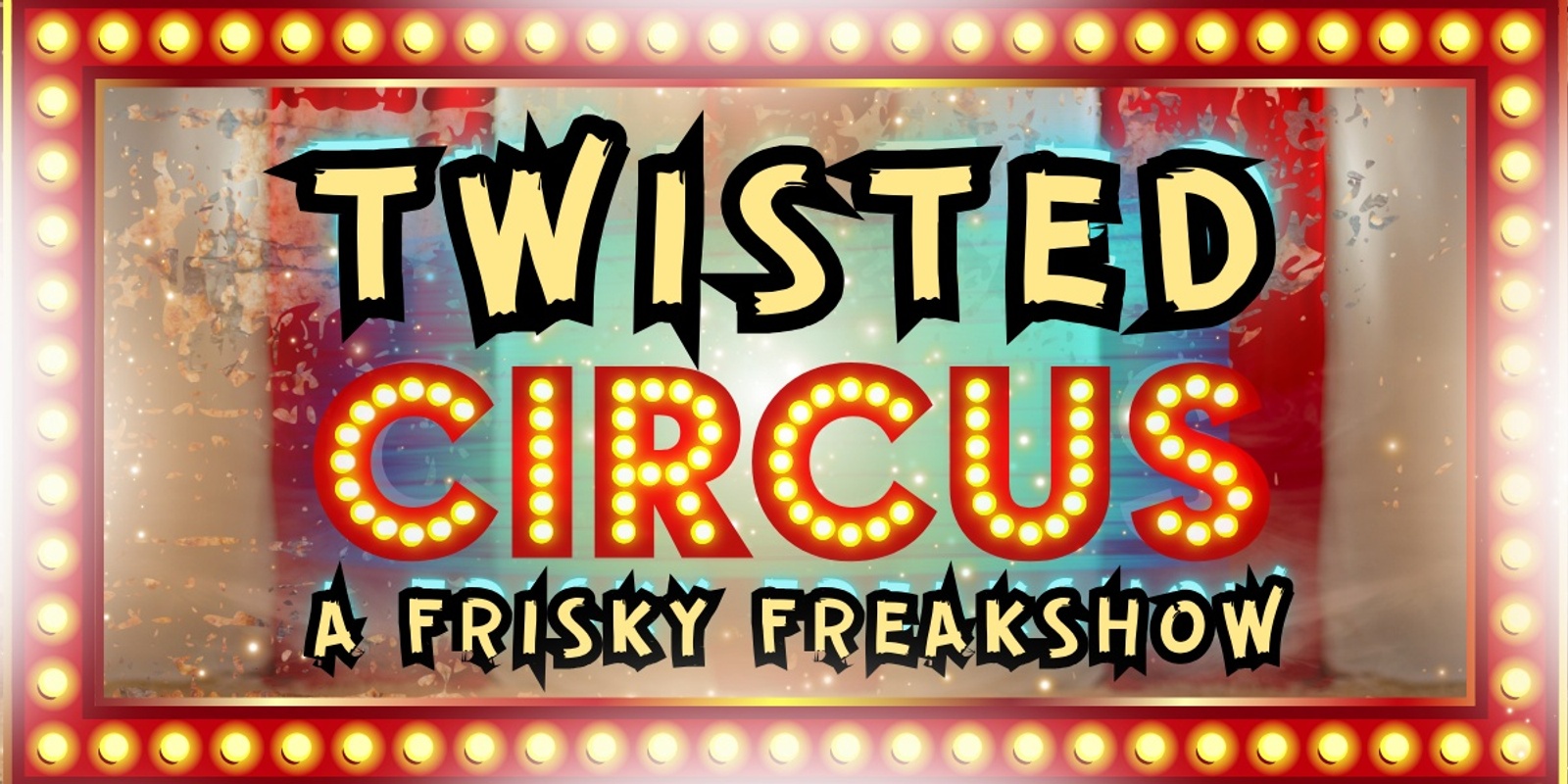 Banner image for Twisted Circus: A Frisky Freakshow