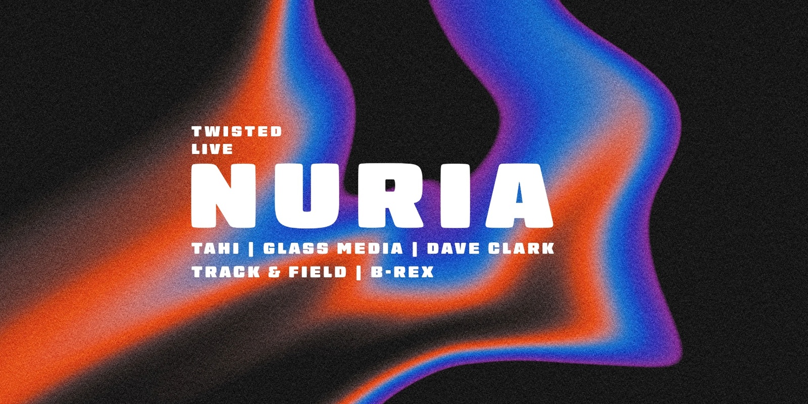 Banner image for Twisted 𝓛𝓲𝓿𝓮 - Nuria ft. Tahi, Glass Media & Dave Clark