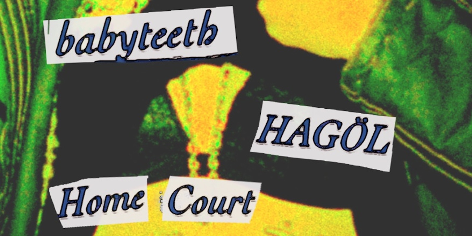 Banner image for babyteeth + HAGOL & Home Court