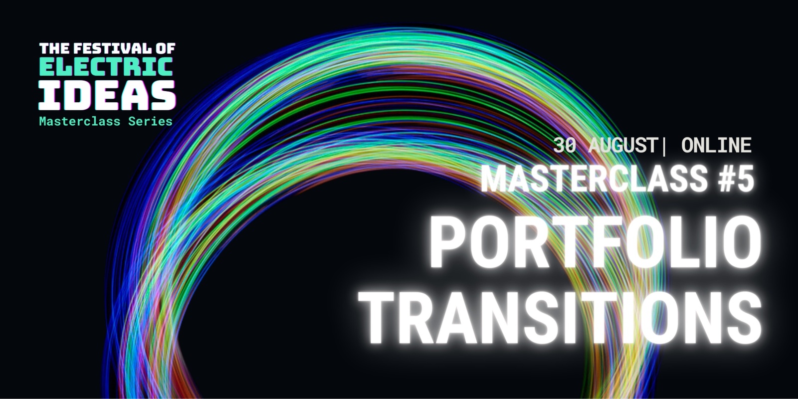 Banner image for Festival of Electric Ideas - The Masterclass Series #5 Portfolio Transitions