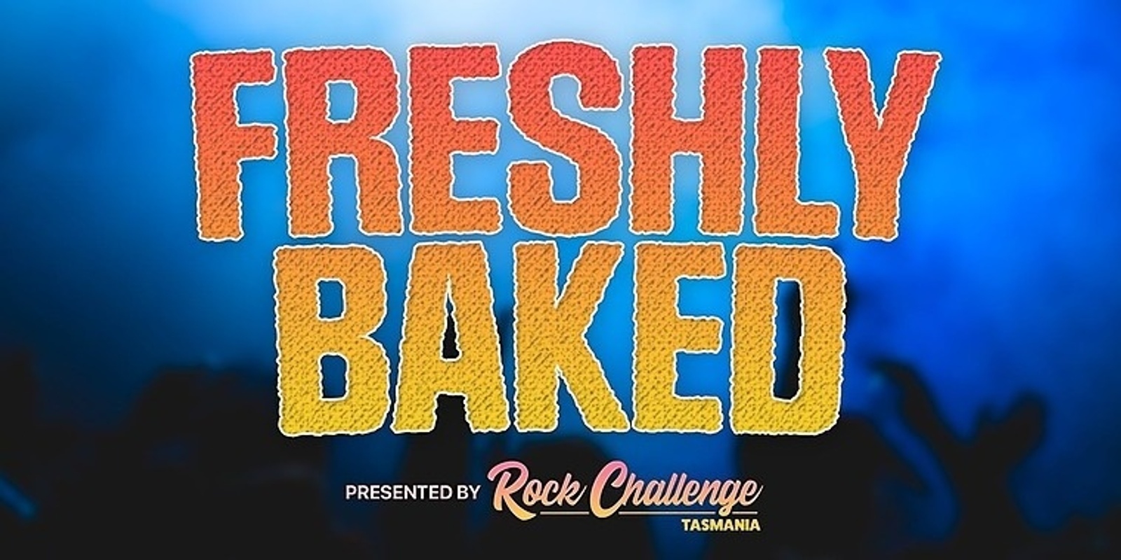 Banner image for Rock Challenge presents FRESHLY BAKED