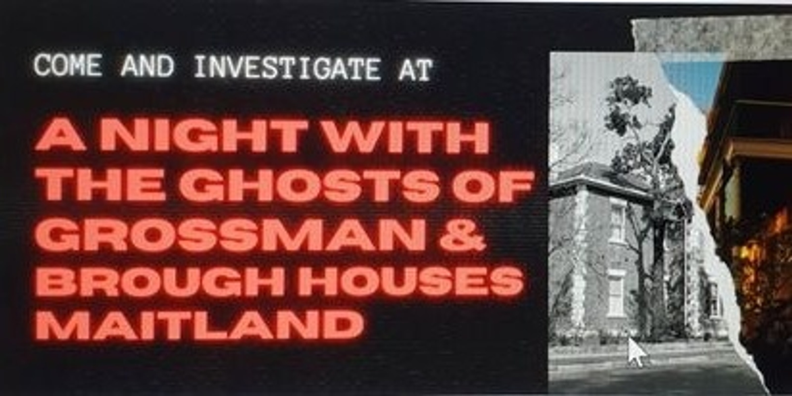 Banner image for Paranormal Investigation At Grossman and Brough Houses Maitland June 2023