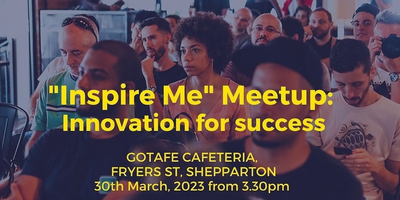 Banner image for "Inspire Me" GoTafe Shepparton Meetup