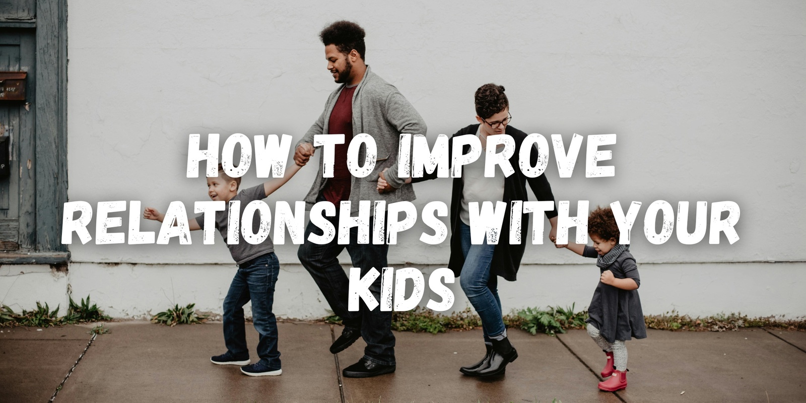 Banner image for How to Improve Relationships with Your Kids