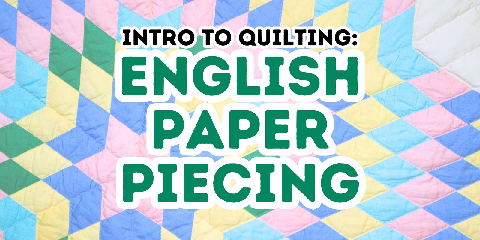 Banner image for Intro to Quilting: English Paper Piecing Workshop