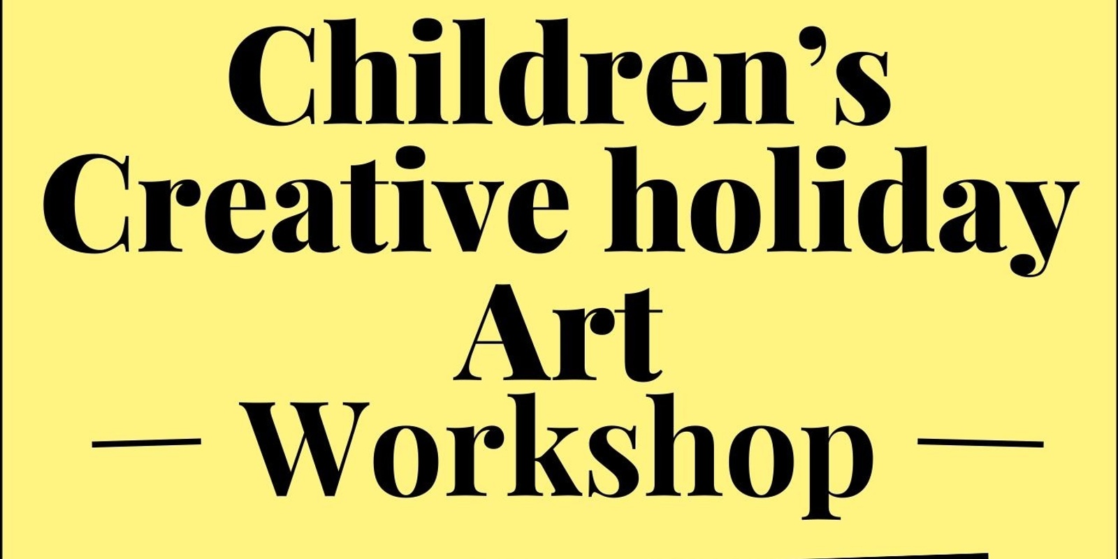 Banner image for Children's Creative Art Workshop