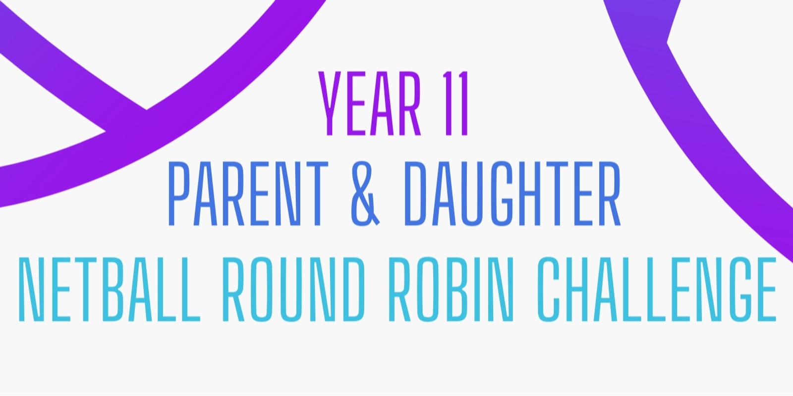 Banner image for Year 11 Parent and Daughter Netball Round Robin Challenge