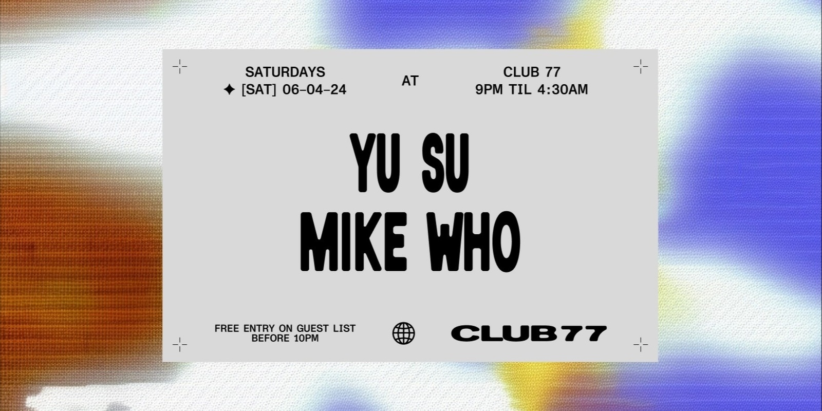 Banner image for Club 77 w/ Yu Su & Mike Who