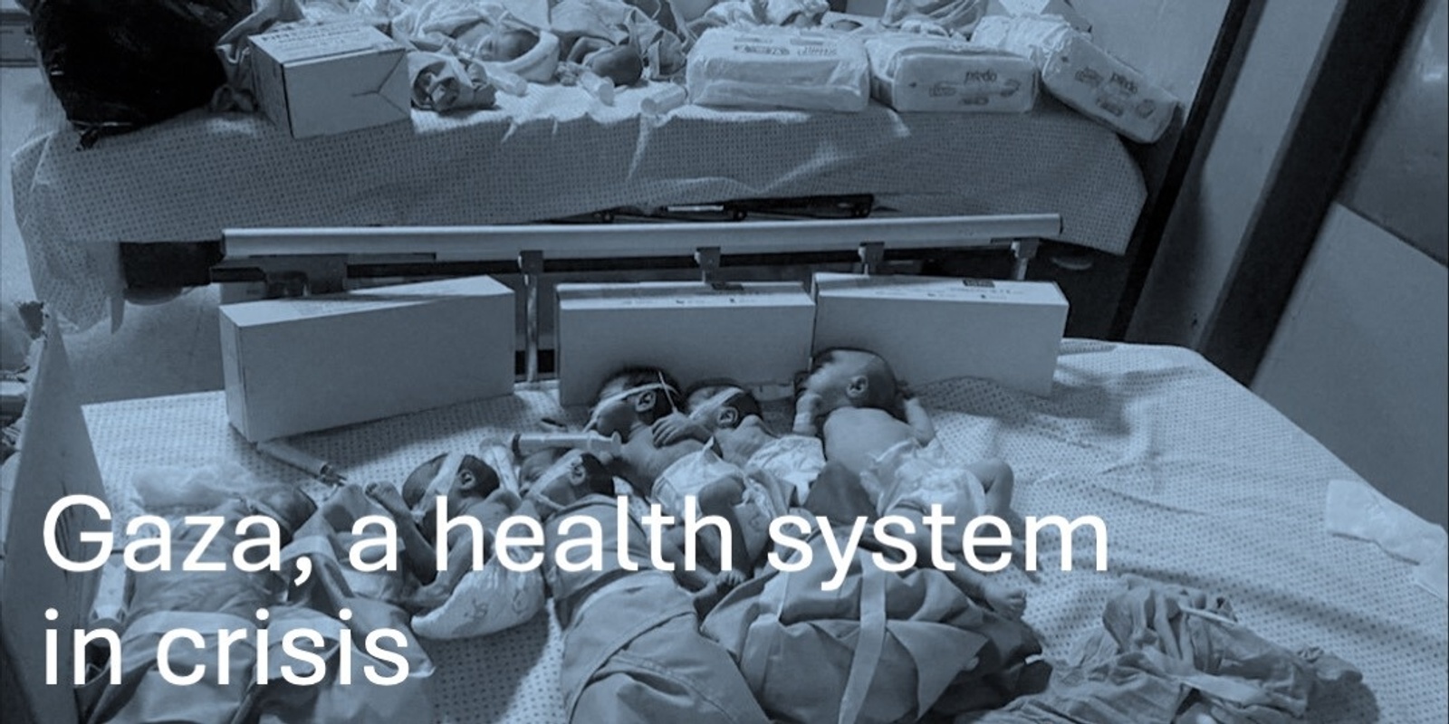 Banner image for Gaza, a health system in crisis